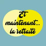 Podcast Et maintenant... la retraite