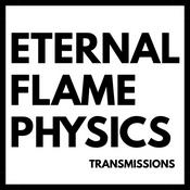 Podcast Eternal Flame Physics Transmissions