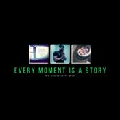 Podcast Every Moment is a Story