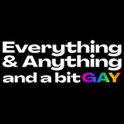 Podcast Everything & Anything...and a bit gay Podcast