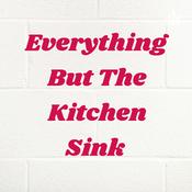Podcast Everything But The Kitchen Sink