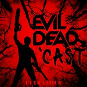 Podcast Evil Dead 'Cast: An Ash vs. Evil Dead Podcast Baby
