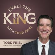 Podcast Exalt the King with Todd Friel