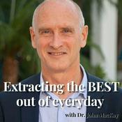 Podcast Extracting the BEST Out of Everyday by Dr. John MacKay