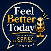 Podcast Feel Better Today with Corey Proffitt-Boyd