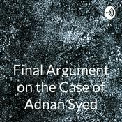 Podcast Final Argument on the Case of Adnan Syed: Serial