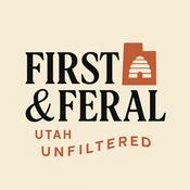 Podcast First and Feral- Utah Unfiltered