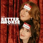 Podcast For Better and Worse | With Rach and Jeri
