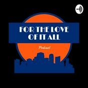 Podcast For The Love Of It All