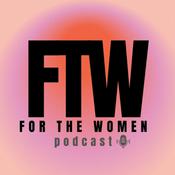 Podcast For the Women Podcast