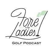 Podcast Fore the Ladies Golf Podcast