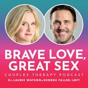 Brave Love Great Sex – Couples Therapy Podcast