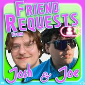 Podcast Friend Requests from Josh and Joe