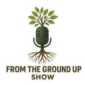 Podcast From The Ground Up Show