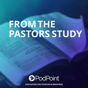 Podcast FROM THE PASTORS STUDY