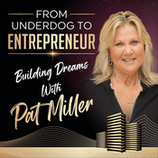 Podcast From Underdog to Entrepreneur: Building Dreams with Pat Miller