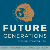 Podcast Future Generations Podcast with Dr. Stanton Hom