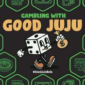 Podcast Gambling With Good JuJu - Sports Betting, Casino Gambling, Las Vegas, and Shenanigans