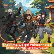 Podcast That time we got reincarnated in an anime. (a DnD like podcast)