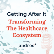 Podcast Getting After It: Transforming the Healthcare Ecosystem