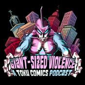 Podcast Giant Sized Violence: A Toku Comics Podcast