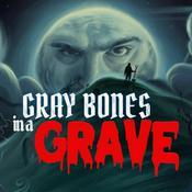Podcast Gray Bones in a Grave