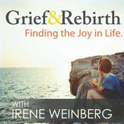 Podcast Grief and Rebirth: Finding the Joy in Life