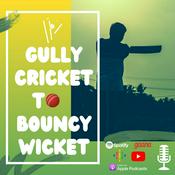 Podcast Gully Cricket to Bouncy Wicket