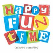 Podcast Happy Fun Time (Maybe Comedy)