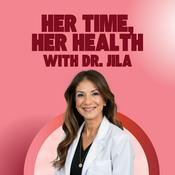 Podcast Her Time, Her Health with Dr. Jila