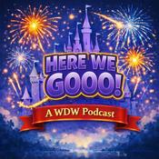 Podcast Here We Go! A Walt Disney World Podcast
