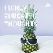 Podcast Highly Educated Thoughts