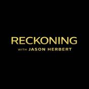 Podcast Reckoning with Jason Herbert