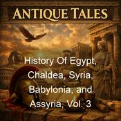 Podcast History Of Egypt, Chaldea, Syria, Babylonia, and Assyria, Vol. 3