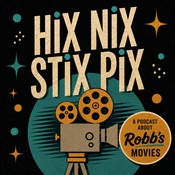 Podcast Hix Nix Stix Pix - A Podcast About Robb's Movies