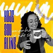 Podcast Hoje Sou Aline, Amanhã Já Não Sei