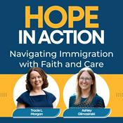 Podcast Hope in Action: Navigating Immigration with Faith and Care