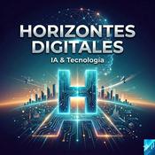 Podcast Horizontes Digitales | IA & Tecnología