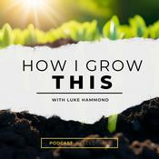 Podcast How I Grow This
