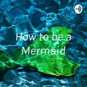 Podcast How to “be” a Mermaid