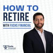 Podcast How To Retire With Fuchs Financial
