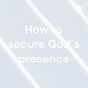 Podcast How to secure God's presence