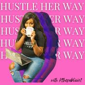 Podcast Hustle Her Way The Podcast