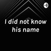 Podcast I did not know his name