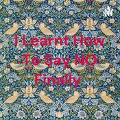 Podcast I Learnt How To Say NO Finally