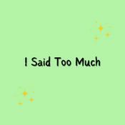 Podcast I said too much