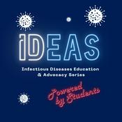 Podcast IDEAS (Infectious Diseases Education and Advocacy Series)