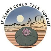 Podcast If Plants Could Talk