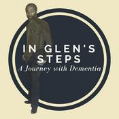 Podcast In Glen's Steps: A Journey with Dementia