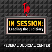 Podcast In Session: Leading the Judiciary